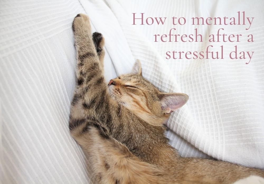 how to mentally refresh after a stressful day