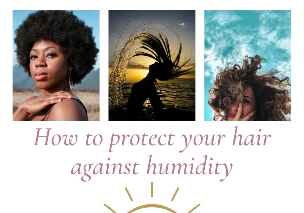 how to protect your hair against humidity