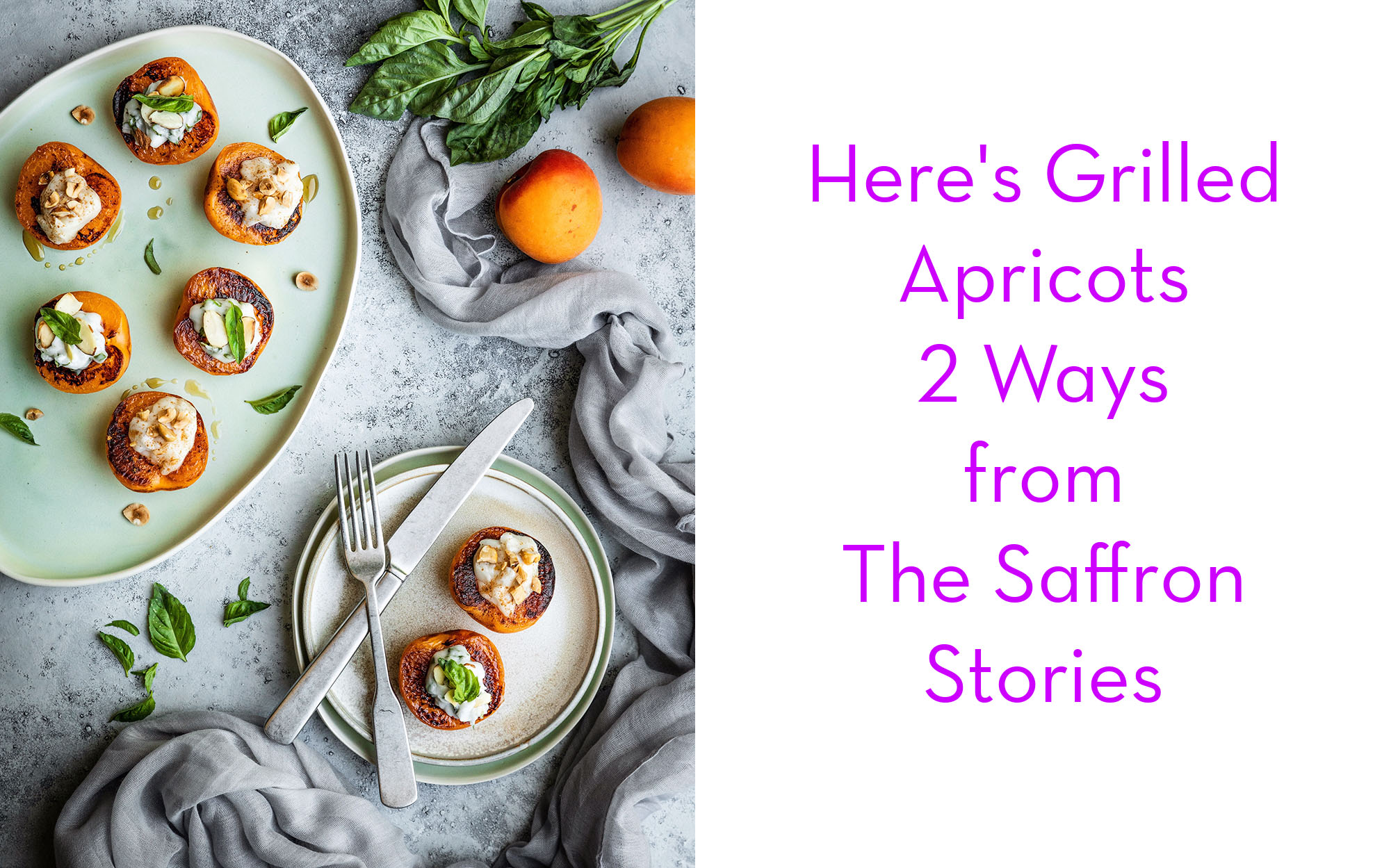 the saffron stories grilled apricots 2 ways recipe