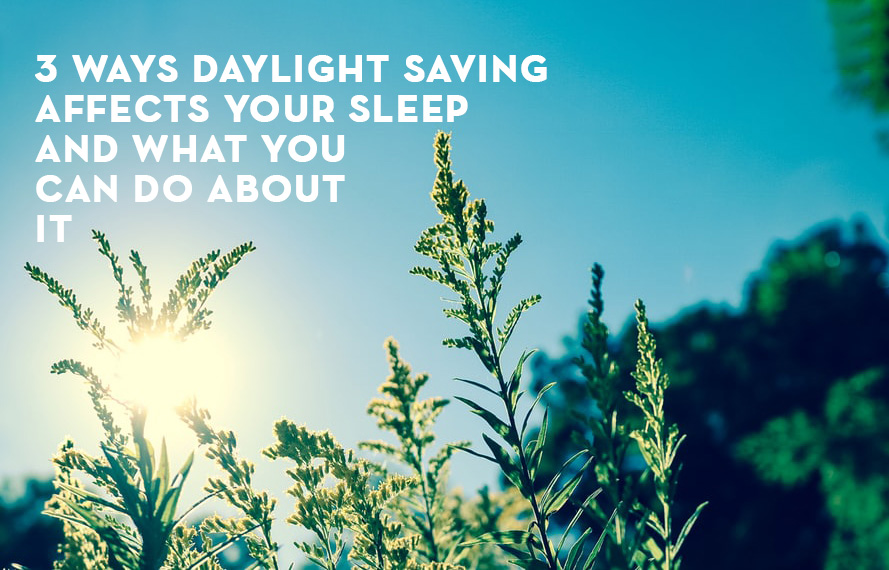 3 ways daylight saving affects your sleep and what you can do about it
