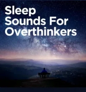Sleep Sounds for Overthinkers