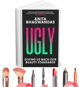 Ugly Giving Us Back Our Beauty Standards Anita Bhagwandas